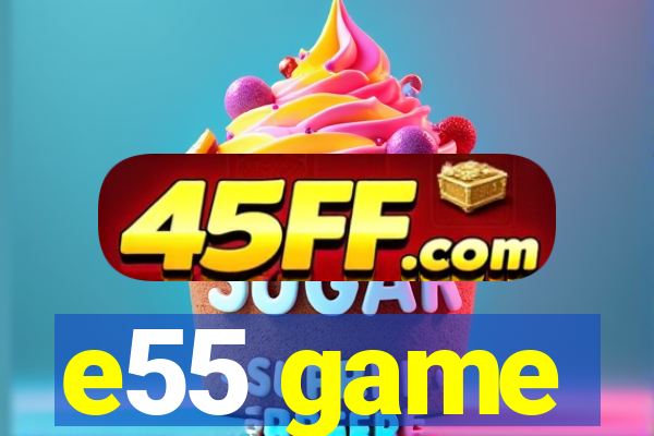 e55 game
